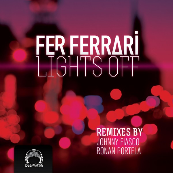 Fer Ferrari - LIGHTS OFF (DeepClass Records)